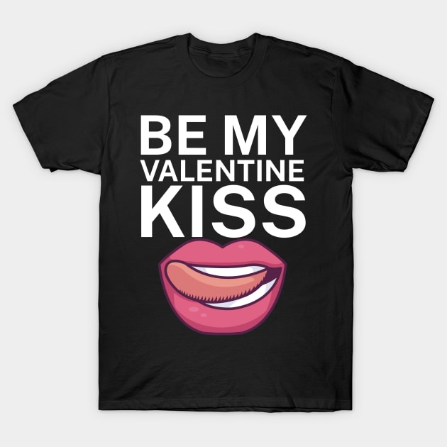 Be my valentine kiss T-Shirt by maxcode